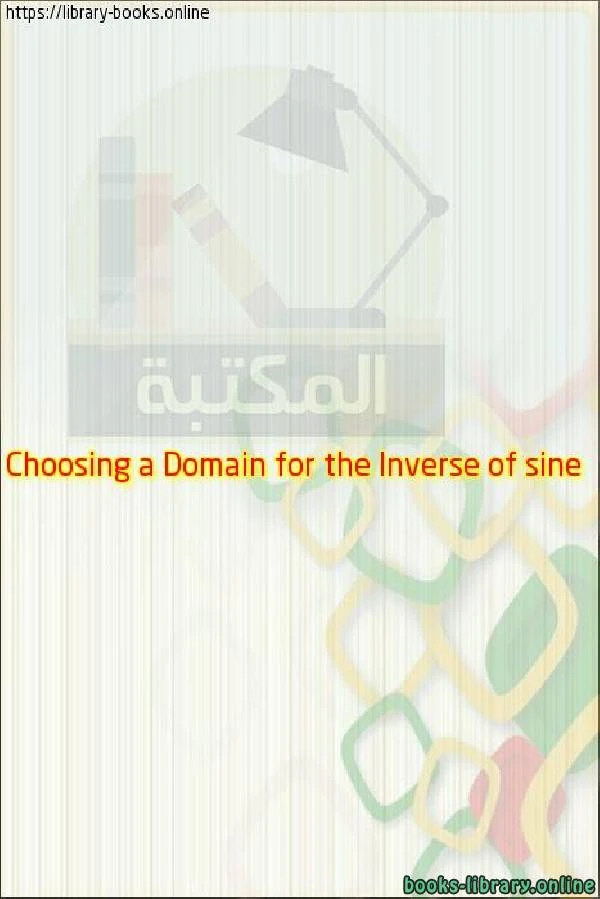 كتاب Inverse Trigonometric Functions 1 of 4 and 2 of 4 Choosing a Domain for the Inverse of sine  لغير محدد