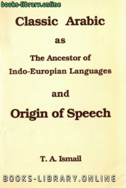 كتاب classic arabic as the ancestor of indoeuropian languages and origin of speech pdf