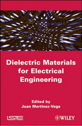 كتاب Dielectric Materials for Electrical Engineering Precursory Phenomena and Dielectric Breakdown of Solids لJuan Martinez‐Vega